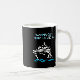 Wanna Get Ship Faced Cruise Vacation T Shirt Coffee Mug