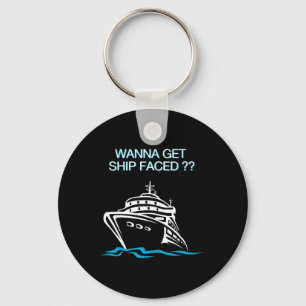 Wanna Get Ship Faced Cruise Vacation T Shirt Keychain