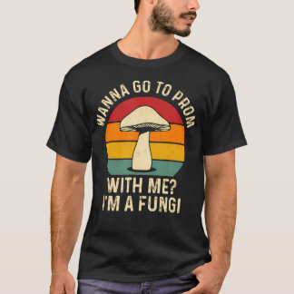 Wanna Go To Prom With Me I'M A Fungi Funny Prom Pr T-Shirt