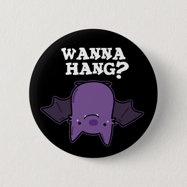Wanna Hang Funny Animal Bat Pun Dark BG 2 Inch Round Button (Front)