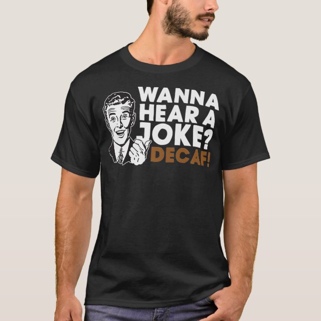 Wanna Hear A Joke Decaf Coffee Premium T-Shirt (Front)