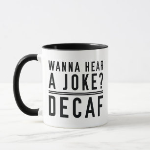 Wanna Hear A Joke Decaf Mug