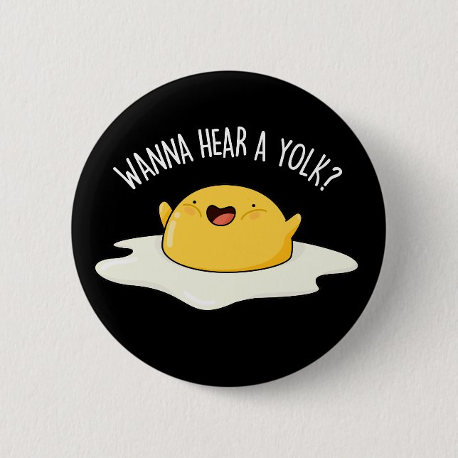 Wanna Hear A Yolk Funny Egg Joke Pun Dark BG 2 Inch Round Button (Front)