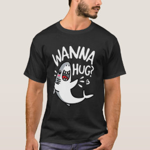 Wanna Hug Shark Ocean Wildlife Predator Sea Li T-Shirt
