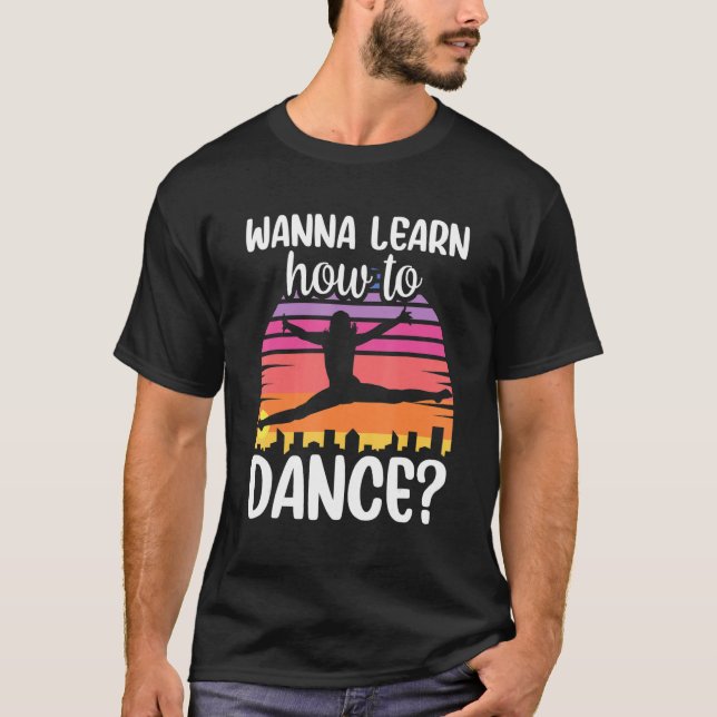 Wanna Learn How To Dance Dancing Dance Teacher Tea T-Shirt (Front)