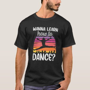 Wanna Learn How To Dance Dancing Dance Teacher Tea T-Shirt