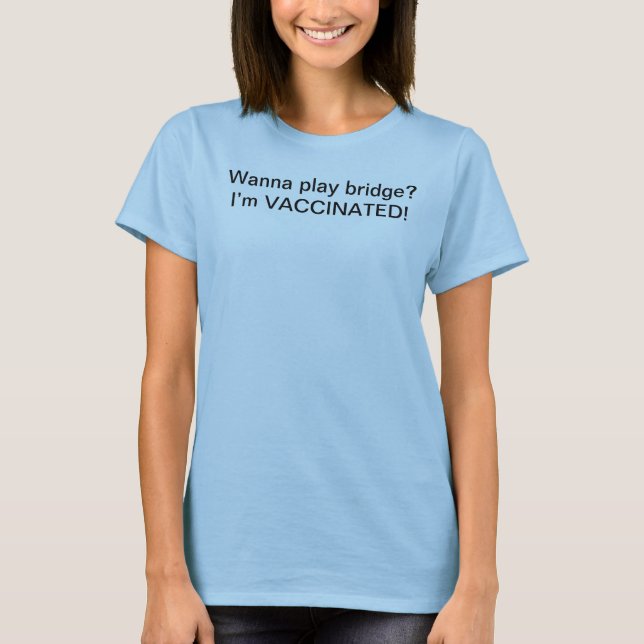Wanna play bridge I’m vaccinated tee (Front)
