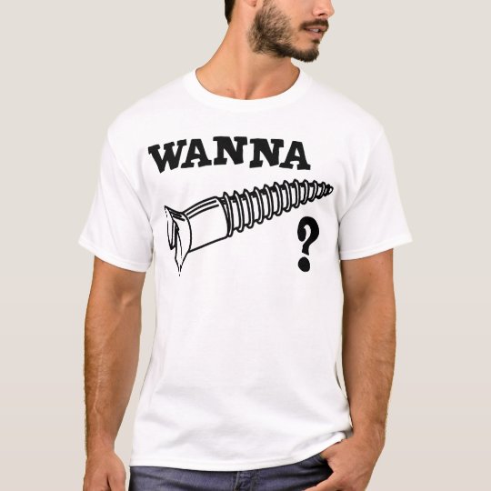 WANNA SCREW T-Shirt