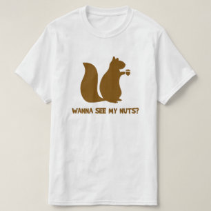 Wanna See My Nuts? - Funny Squirrel Lovers Humour T-Shirt