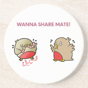 Wanna share mate! coaster