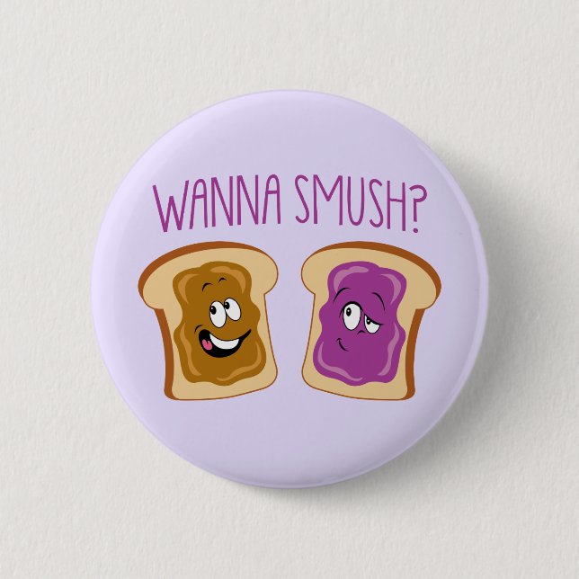 Wanna Smush? 2 Inch Round Button (Front)