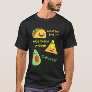 Wanna Taco Bout It Nacho Problem  Avocado Food Pun T-Shirt