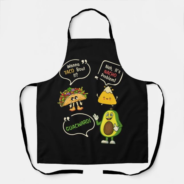 Wanna Taco Bout It Nacho Problem Avocado Lover Gua Apron (Front)