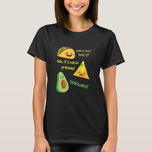 Wanna Taco Bout It Nacho Problem!  Avocado T-Shirt (Front)