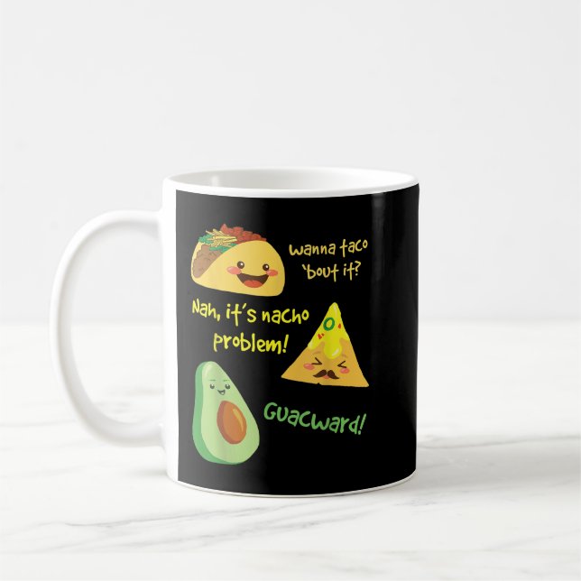 Wanna Taco Bout It, Nacho Problem! Funny Avocado  Coffee Mug (Left)