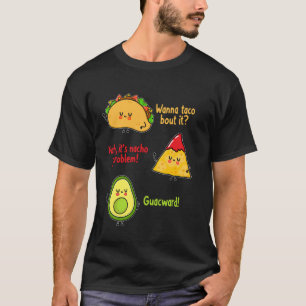 Wanna Taco Bout It Nacho Problem! Funny Avocado Fo T-Shirt