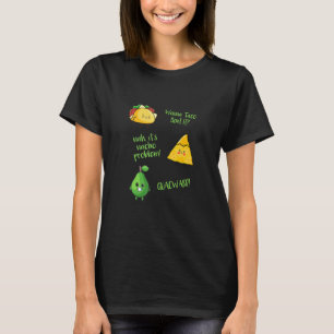 Wanna Taco Bout It Nacho Problem Guacward Avocado  T-Shirt