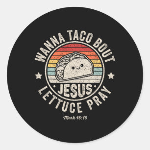 Wanna Taco Bout Jesus Cinco De Mayo Women Men Chri Classic Round Sticker
