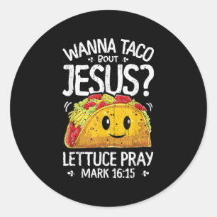 Wanna Taco Bout Jesus Cinco De Mayo Women Men Chri Classic Round Sticker