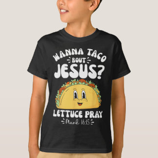Wanna Taco Bout Jesus Cinco De Mayo Women Men Chri T-Shirt