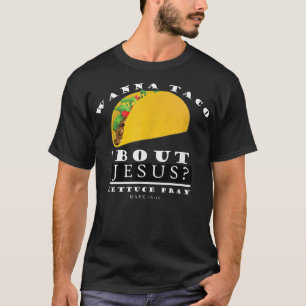 Wanna Taco Bout Jesus Funny Christian Faith T-Shirt