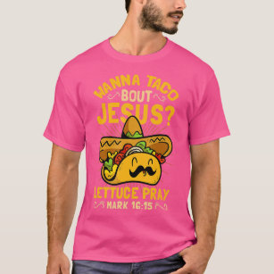 Wanna Taco Bout Jesus Funny Christian  T-Shirt