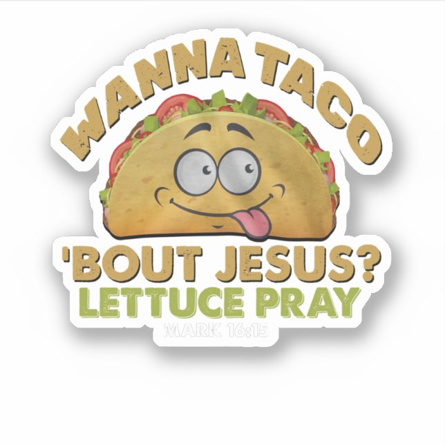 Wanna Taco Bout Jesus Funny Tacos (Front)