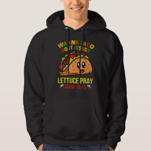 Wanna Taco Bout Jesus Lettuce Pray Hoodie