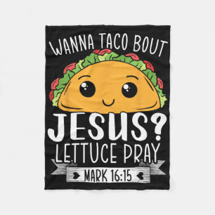 Wanna Taco Bout Jesus Lettuce Pray Mark 1615 Cinco Fleece Blanket