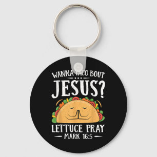 Wanna Taco Bout Jesus Shirt Cinco De Mayo Christia Keychain