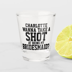 Wanna take a shot at being my bridesmaid name glass