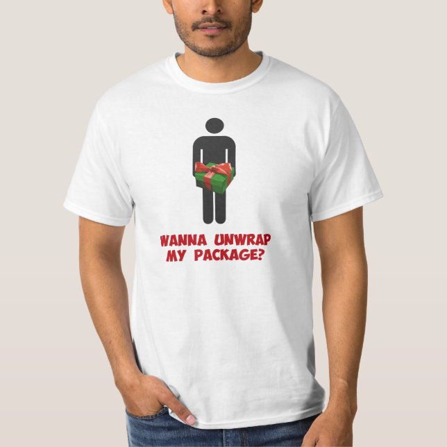 Wanna Unwrap my Package? T-Shirt (Front)