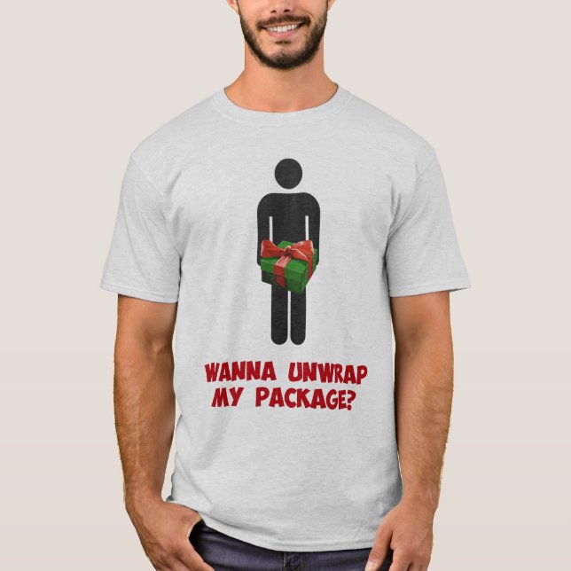 Wanna Unwrap my Package? T-Shirt (Front)