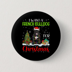 Want A French Bulldog For Christmas Cool Xmas Cost 2 Inch Round Button