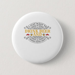 Want Drink Beer and Smoke Some Meat BBQ Barbecue 2 Inch Round Button