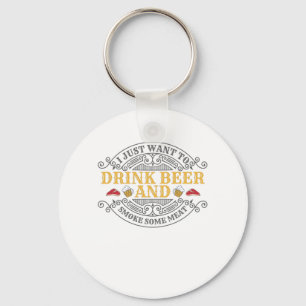 Want Drink Beer and Smoke Some Meat BBQ Barbecue Keychain