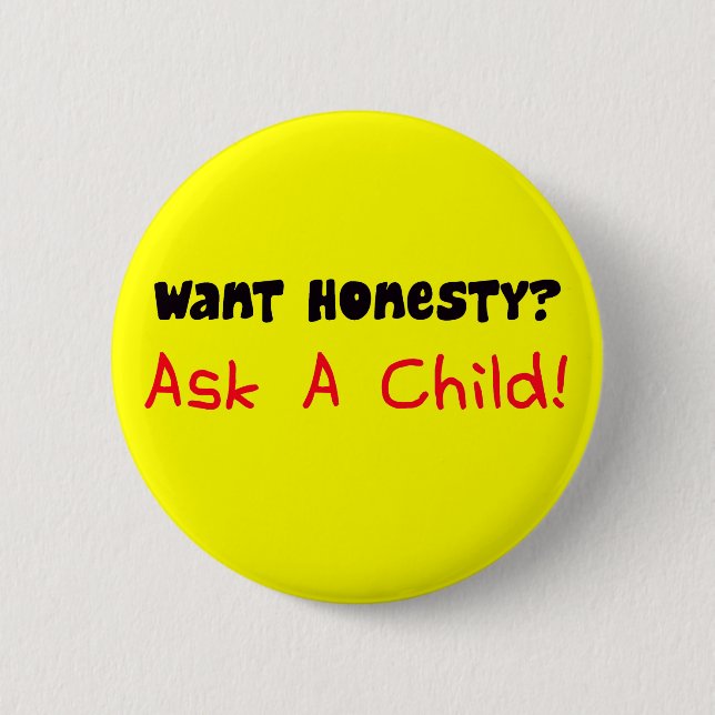 Want Honesty Ask A Child Button (Front)