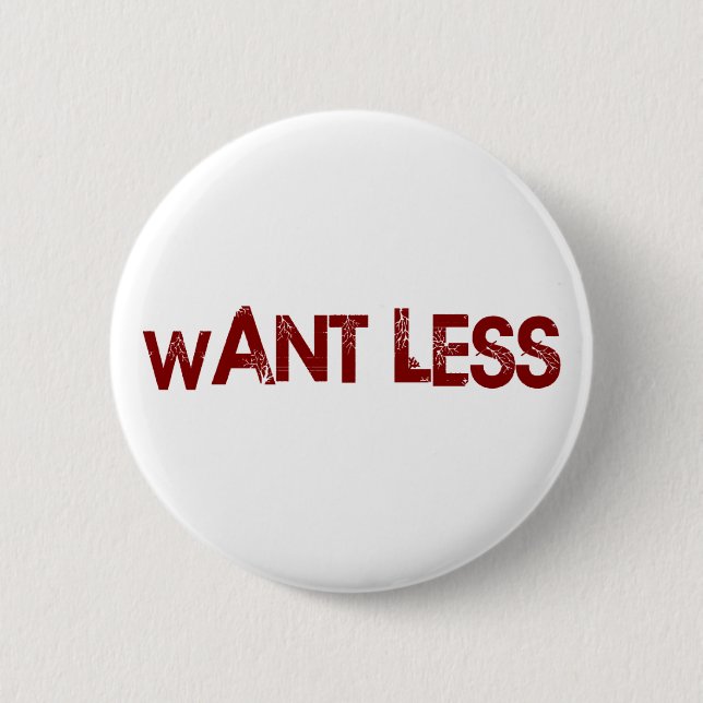 Want Less 2 Inch Round Button (Front)