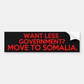 Want Less Government? Move to Somalia Bumper Sticker