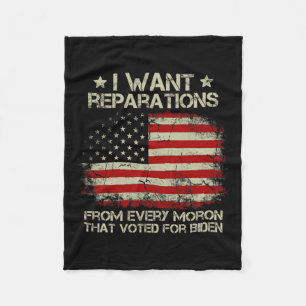 Want Reparations From Every Moron That Voted For B Fleece Blanket