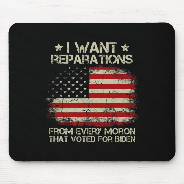 Want Reparations From Every Moron That Voted For B Mouse Pad (Front)