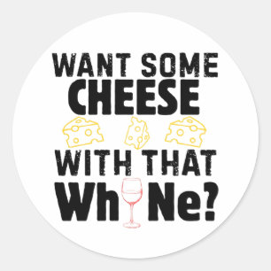 Want Some Cheese With That W(h)ine? (Black) Classic Round Sticker