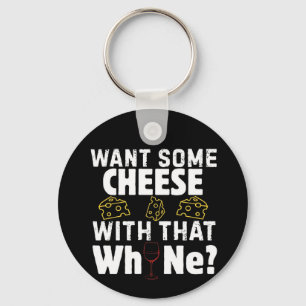 Want Some Cheese With That W(h)ine? Keychain
