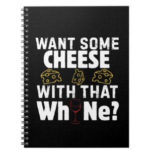Want Some Cheese With That W(h)ine? Notebook