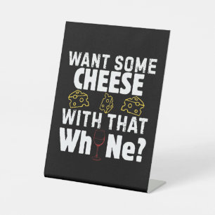 Want Some Cheese With That W(h)ine? Pedestal Sign