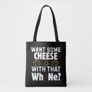 Want Some Cheese With That W(h)ine? Tote Bag
