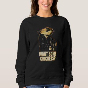 Want Some Crickets Bearded Dragon Sweatshirt
