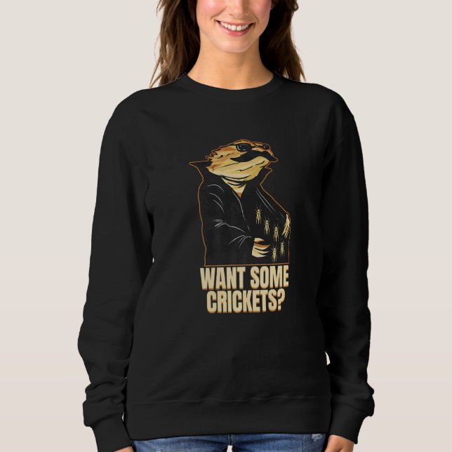 Want Some Crickets Bearded Dragon Sweatshirt (Front)