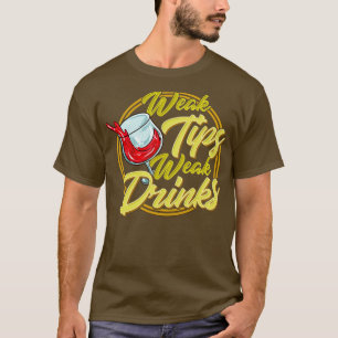 Want Stronger Booze Tip the Waitress or Bartender T-Shirt