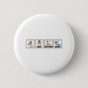 Want Summer Break Teacher Last Day Of School 1  2 Inch Round Button